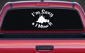 I'm Sexy and I Mow It Zero Turn Landscaping Funny Car or Truck Window Decal Sticker
