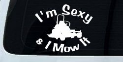 I'm Sexy and I Mow It Zero Turn Landscaping Funny Car or Truck Window Decal Sticker