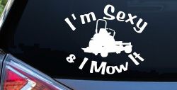 I'm Sexy and I Mow It Zero Turn Landscaping Funny Car or Truck Window Decal Sticker