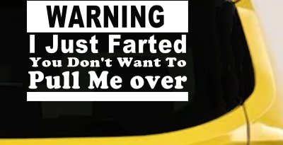 I Just Farted You Don't Want To Pull Me Over Funny Speeding Police Car or Truck Window Vinyl Decal Sticker