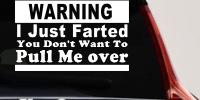 I Just Farted You Don't Want To Pull Me Over Funny Speeding Police Car or Truck Window Vinyl Decal Sticker