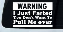 I Just Farted You Don't Want To Pull Me Over Funny Speeding Police Car or Truck Window Decal Sticker