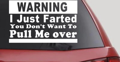 I Just Farted You Don't Want To Pull Me Over Funny Speeding Police Car or Truck Window Vinyl Decal Sticker