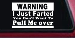 I Just Farted You Don't Want To Pull Me Over Funny Speeding Police Car or Truck Window Decal Sticker