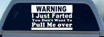 I Just Farted You Don't Want To Pull Me Over Funny Speeding Police Car or Truck Window Decal Sticker