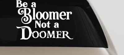 Be A Bloomer Not A Doomer Motivational Words Car or Truck Window Vinyl Decal Sticker