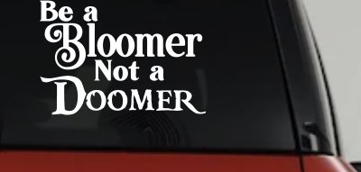 Be A Bloomer Not A Doomer Motivational Words Car or Truck Window Vinyl Decal Sticker