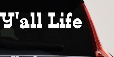 Y'all Life Country Car or Truck Window Vinyl Decal Sticker