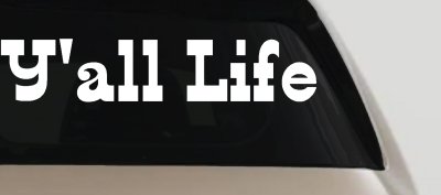 Y'all Life Country Car or Truck Window Vinyl Decal Sticker