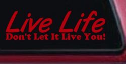 Live Life Don't Let It Live You Inspirational Car or Truck Window Vinyl Decal Sticker (Red)