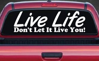 Live Life Don't Let It Live You Inspirational Car or Truck Window Decal Sticker