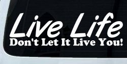 Live Life Don't Let It Live You Inspirational Car or Truck Window Decal Sticker