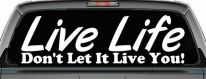 Live Life Don't Let It Live You Inspirational Car or Truck Window Decal Sticker