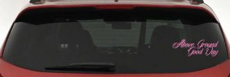 Any Day Above Ground is A Good Day Car or Truck Window Decal Sticker (Pink)
