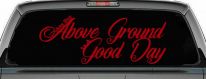 Any Day Above Ground is A Good Day Car or Truck Window Decal Sticker (Red)