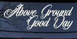 Any Day Above Ground is A Good Day Car or Truck Window Decal Sticker
