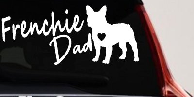 Frenchie Dad French Bulldog Car or Truck Window Vinyl Decal Sticker