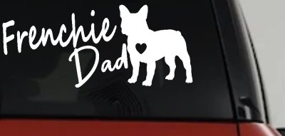 Frenchie Dad French Bulldog Car or Truck Window Vinyl Decal Sticker