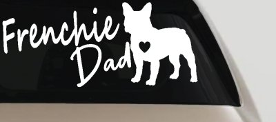 Frenchie Dad French Bulldog Car or Truck Window Vinyl Decal Sticker