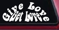 Give Love Get Love Inspirational Car or Truck Window Decal Sticker