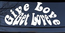 Give Love Get Love Inspirational Car or Truck Window Decal Sticker