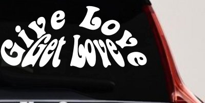 Give Love Get Love Inspirational Car or Truck Window Vinyl Decal Sticker