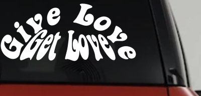 Give Love Get Love Inspirational Car or Truck Window Vinyl Decal Sticker
