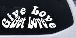 Give Love Get Love Inspirational Car or Truck Window Decal Sticker