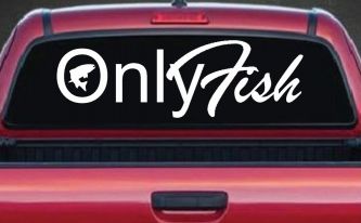 Only Fish Funny Fishing Car or Truck Window Decal Sticker