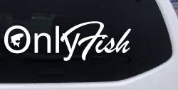 Only Fish Funny Fishing Car or Truck Window Decal Sticker