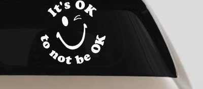 It's OK to not be OK Inspirational Car or Truck Window Vinyl Decal Sticker