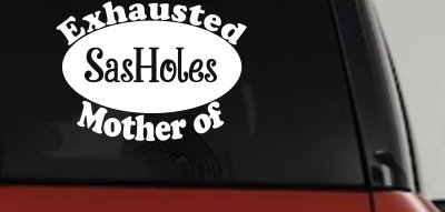 Exhausted Mother of SasHoles Car or Truck Window Vinyl Decal Sticker