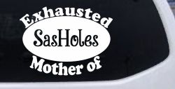 Exhausted Mother of SasHoles Car or Truck Window Decal Sticker