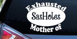 Exhausted Mother of SasHoles Car or Truck Window Decal Sticker