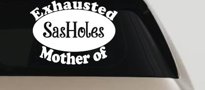 Exhausted Mother of SasHoles Car or Truck Window Vinyl Decal Sticker