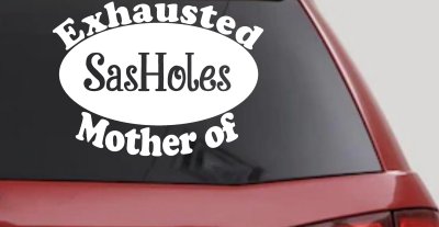 Exhausted Mother of SasHoles Car or Truck Window Vinyl Decal Sticker