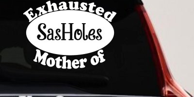 Exhausted Mother of SasHoles Car or Truck Window Vinyl Decal Sticker
