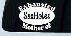 Exhausted Mother of SasHoles Car or Truck Window Decal Sticker
