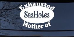 Exhausted Mother of SasHoles Car or Truck Window Decal Sticker