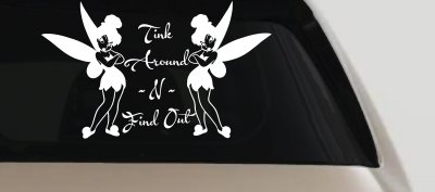 Tink Around N Find Out Tinkerbell Car or Truck Window Vinyl Decal Sticker