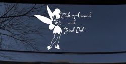 Tink Around and Find Out Tinkerbell Car or Truck Window Decal Sticker