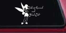 Tink Around and Find Out Tinkerbell Car or Truck Window Decal Sticker