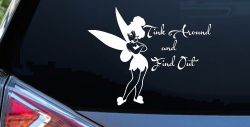 Tink Around and Find Out Tinkerbell Car or Truck Window Decal Sticker