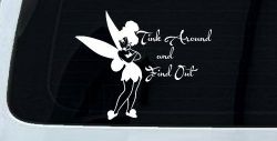 Tink Around and Find Out Tinkerbell Car or Truck Window Decal Sticker