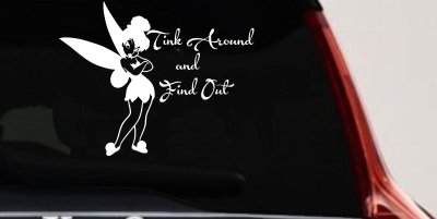 Tink Around and Find Out Tinkerbell Car or Truck Window Vinyl Decal Sticker
