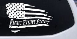 Fight Fight Fight American Flag Patriotic Car or Truck Window Decal Sticker