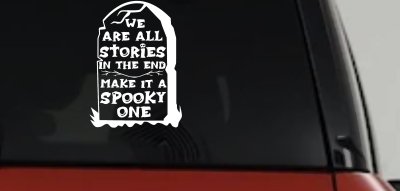 We are all Stories Make it a Spooky One Gothic Halloween Car or Truck Window Vinyl Decal Sticker