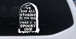 We are all Stories Make it a Spooky One Gothic Halloween Car or Truck Window Decal Sticker