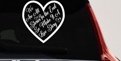 We are all Stories Make it a Love Story Car or Truck Window Vinyl Decal Sticker