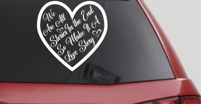 We are all Stories Make it a Love Story Car or Truck Window Vinyl Decal Sticker